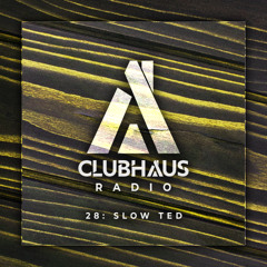 ClubHaus Radio Ep. 28 | Slow Ted