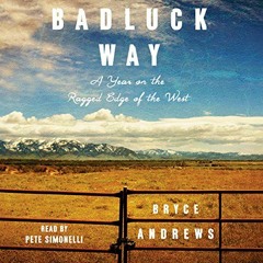 [Download] EBOOK 📖 Badluck Way: A Year on the Ragged Edge of the West by  Bryce Andr