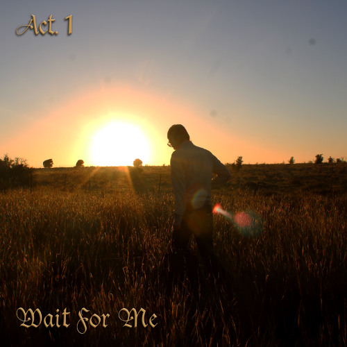 Act. 1 Wait For Me (Prod Ali)
