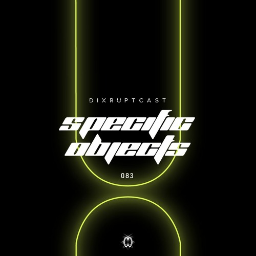DIXRUPTCAST 083 | SPECIFIC OBJECTS