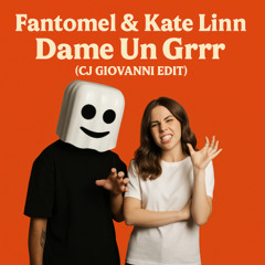 Fantomel, Kate Linn - Dame Un Grrr (CJ Giovanni Edit)