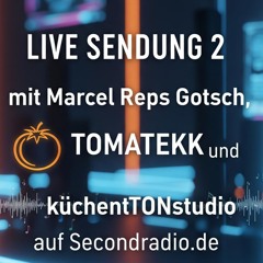 Livesendung  2 - mit Marcel Reps-Gotsch , Tomatekk und küchenTONstudio auf Secondradio.de