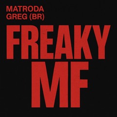 Freaky MF  -Matroda, GREG (BR)