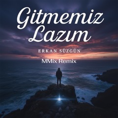Gitmemiz Lazım (MMix Remix)