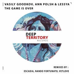 Vasily Goodkov,  Ann Polsh & Lessya - The Game Is Over (Original Mix)