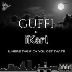 GUFFI & iKarl - Where The F*ck You Get That?!
