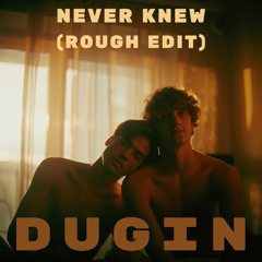 Never knew (Rough edit)