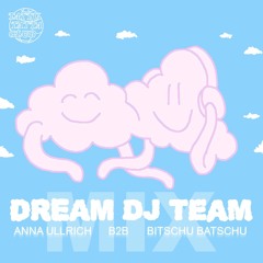 DREAM DJ TEAM - MIX ANNA ULLRICH B2B BITSCHU BATSCHU