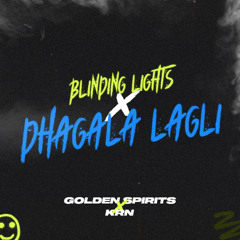 BLINDING LIGHTS  X DHAGALA LAGLI KALA-[GOLDEN SPIRITS X KRN MASHUP]