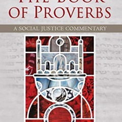 [READ] PDF 📃 The Book of Proverbs: A Social Justice Commentary (English and Hebrew E