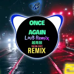 Once Again (LouB Remix Tiktok) 越南鼓 Hậu Duệ Mặt Trời || Mixtape