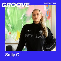 GROOVE Podcast 494 – Sally C