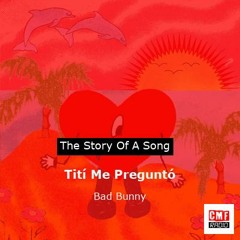 The story of a song: Tití Me Preguntó by Bad Bunny