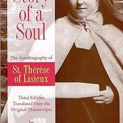 Story of a Soul: The Autobiography of St. Therese of Lisieux (the Little Flower) [The Authorize
