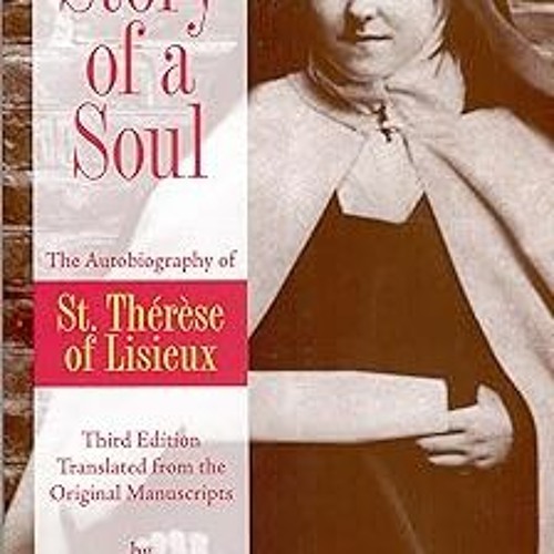 & Story of a Soul: The Autobiography of St. Therese of Lisieux (the Little Flower) [The Authori