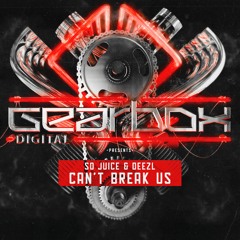 So Juice & Deezl - Can't Break Us (Gearbox Presents Twin Turbo)