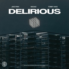 Jake Ryan, MAD1AD, & Tommy Haks - Delirious (Extended Mix)