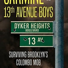 [View] EPUB KINDLE PDF EBOOK CARMINE AND THE 13th AVENUE BOYS: Surviving Brooklyn's C