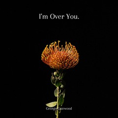 I'm over you.