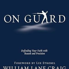 (Download PDF) On Guard: Defending Your Faith with Reason and Precision By  William Lane Craig