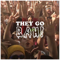They Go Bah!