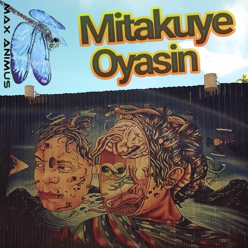 Mitakuye Oyasin ~ All My Relations ~ [Prog House & PsyTrance + Spoken Word + Chillout] by Max Animus