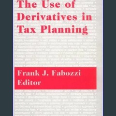 [EBOOK] ⚡ The Use of Derivatives in Tax Planning (Frank J. Fabozzi Series) PDF - KINDLE - EPUB - M