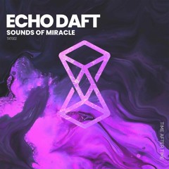 PREMIERE: Echo Daft - Sounds Of Miracle [Time After Time]