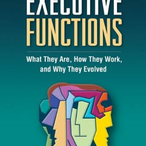 ACCESS KINDLE PDF EBOOK EPUB Executive Functions: What They Are, How They Work, and Why They Evolved