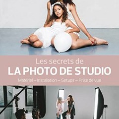 Télécharger le PDF Les secrets de la photo de studio: Matériel - installation - setups - prise de