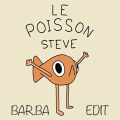Le Poisson Steve (Bar.ba Edit) FREE DOWNLOAD