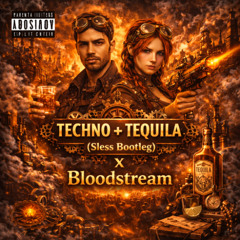 TECHNO + TEQUILA (Sless Bootleg) x Bloodstream