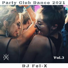 Party Club Dance 2021 Vol.3 Mix DJ Fel-X