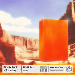Plastik Funk x Toxic Joy - Uh Huh