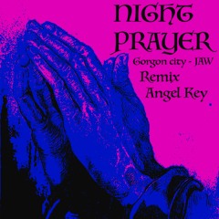 Night Prayer (Gorgon city - JAW) Angel Key Remix