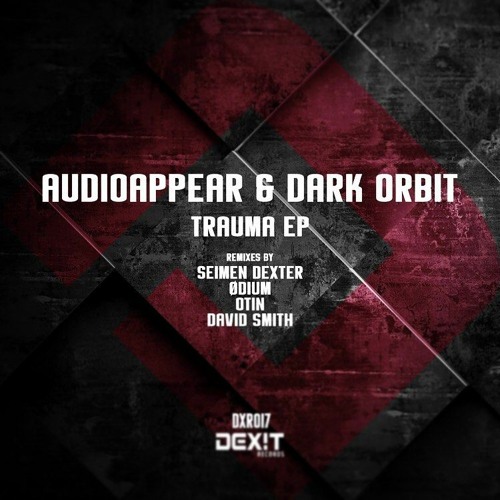 Audioappear & Dark Orbit - Trauma (Otin Remix)[Preview] [Dexit Records] OUT NOW