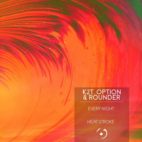 K2T, Option & Rounder - Every Night / Heat Stroke // Out Now!