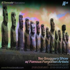 Tea - Snuggery Show #41w_Famous Forgotten Artists (Threads*Barcelona)-01-Jun-22