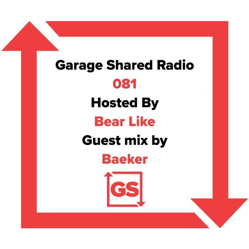 Garage Shared Radio 081 w/ Bear Like ft. Baeker
