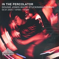 Dougie Jones Invite Stuckinwaveforms - In The Percolator (Janvier 2024)