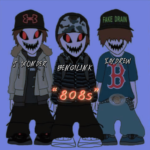 “808s”-XAYDREW,JWONDER,BENGILINK