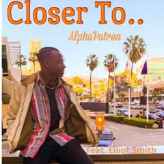 AlphaPatron - Closer To ft. Elliot Smith