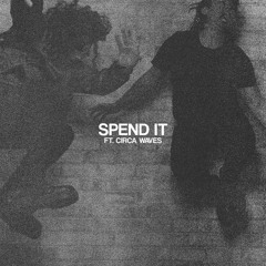 Spend It (feat. Circa Waves)