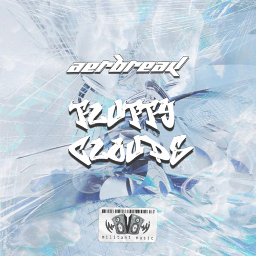 Militant Music - Aerbreak - Fluffy Clouds