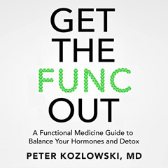 ACCESS PDF 📥 Get the Func Out: A Functional Medicine Guide to Balance Your Hormones