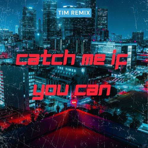 Catch Me If You Can (Tim Remix) [FREE DOWNLOAD]