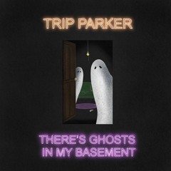 THERE'S GHOSTS IN MY BASEMENT