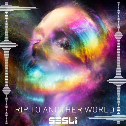 SESLI - TRIP TO OTHER WORLD
