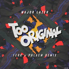 Major Lazer - Too Original (Ferk x Phlaem Remix)