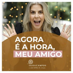 Agora é a hora, meu amigo